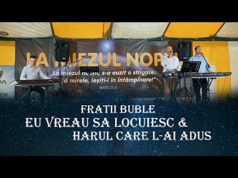 Fratii Buble - Eu vreau sa locuiesc & Harul care l-ai adus - Colaj de cantari  la Rebrisoara - 2022