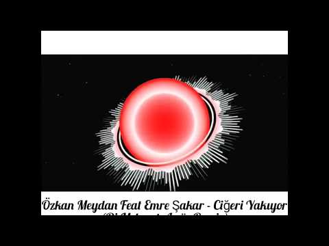 Özkan Meydan feat. Emre Şakar - Ciğeri Yakıyor (Dj Mehmet Arıöz Remix)
