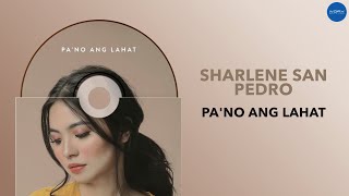 Sharlene San Pedro | Pa&#39;no Ang Lahat | Full Audio