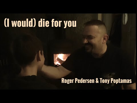 (I would) Die for you - Roger Pedersen & Tony Poptamas