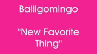 New Favorite Thing - Balligomingo