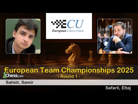 Samir Sahidi vs Eltaj Safarli | European Team Championships 2025 | Round 1
