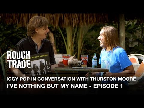 I'VE NOTHING BUT MY NAME - Iggy Pop in Conversation With Thurston Moore (Episode 1)
