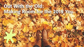 Out With the Old: Making Room for the 2019 You