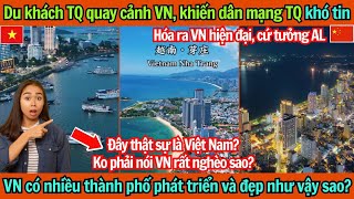 Dân mạng TQ sốc: Không phải nói VN rất nghèo sao?  Sao có nhiều thành phố phát triển và đẹp như vậy