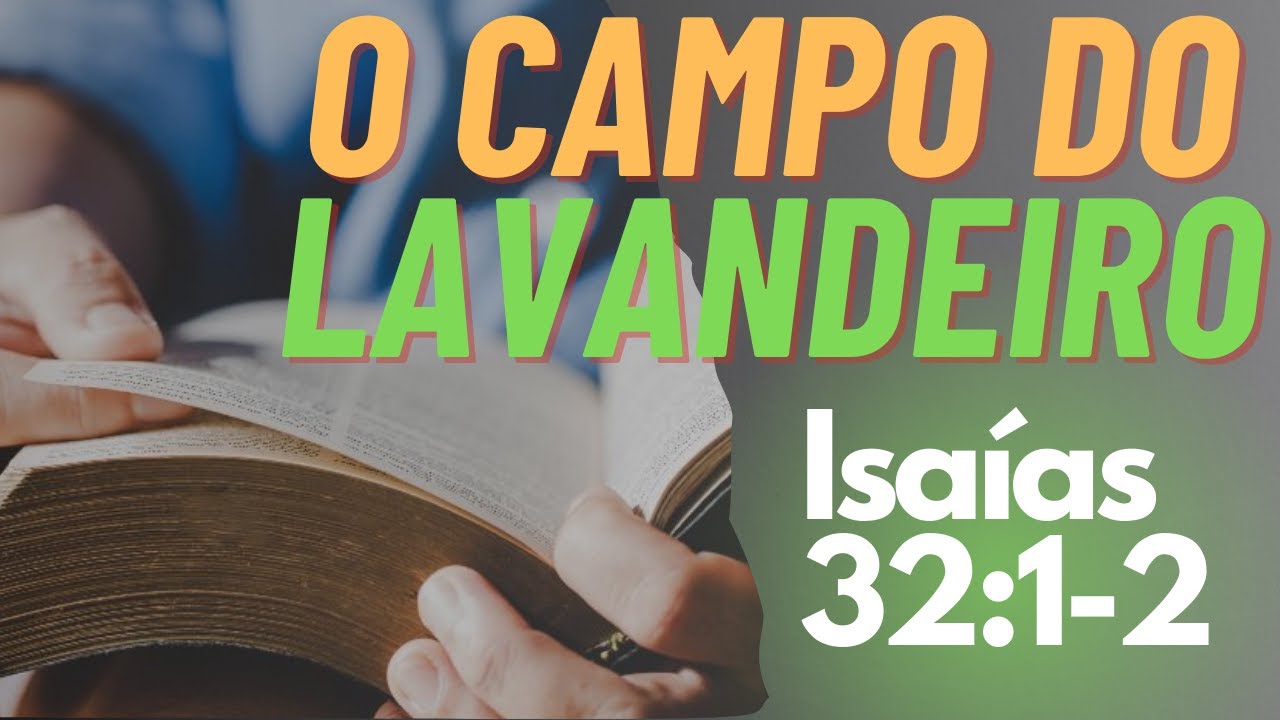 [Mensagem] O Campo do Lavandeiro | Isaías 32:1-2 |