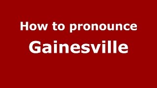 How to pronounce Gainesville