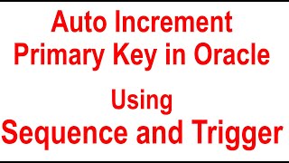 Oracle Auto Increment Primary key  Using Sequence and Trigger