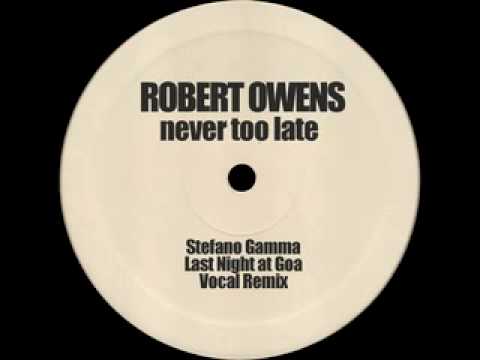 Robert Owens - Never Too Late (Stefano Gamma Last Night @ Goa Vocal Remix) [Stellar Rec - 2002]