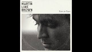 Martin Luke Brown - Scars On Scars (Official Video)