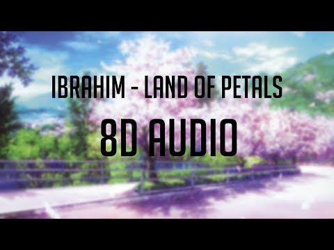 ibrahim â€“ Land of Petals ã€Œ 8D Audioã€   - YouTube