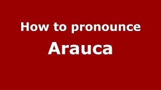 How to pronounce Arauca