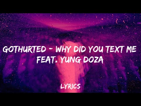 gothurted feat. yung doza  - Why Did You Text Me (Lyrics)