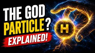 The God Particle or Higgs Boson and Higgs Field Explained | Quantum Physics