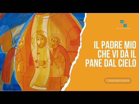 Martedì 16 aprile 2024 - Parole della Speranza - " il Padre mio che vi dà il pane dal cielo "