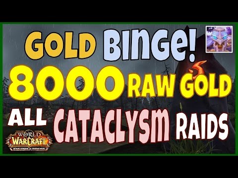 WoW Gold Binge: 5300 Raw Gold - All Cataclysm Raids - Farming Guide WoD 6.2