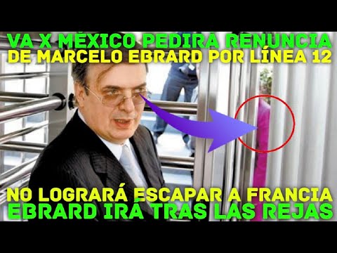GOOD NEWS! VA X MEXICO WILL DEMAND MARCELO EBRARD'S RESIGNATION SO HE CAN BE JAILED #FueraAMLO