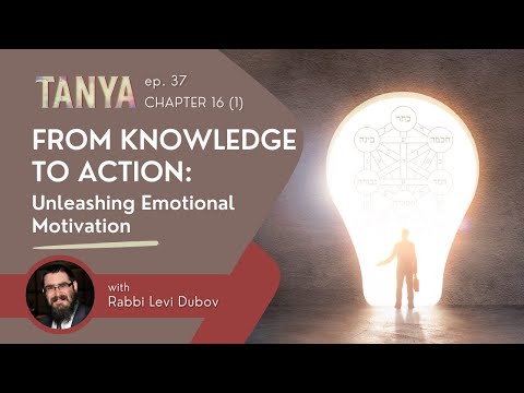 Tanya Ch. 16 (1): From Knowledge to Action - Unleashing Emotional Motivation