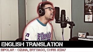 Bipolar by Chris Jeday, Ozuna &amp; Brytiago (English Translation)
