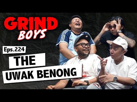 Grind Boys Eps.224 -  The Uwak Benong