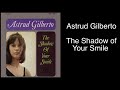 The Shadow of Your Smile - Astrud Gilberto (lyrics)