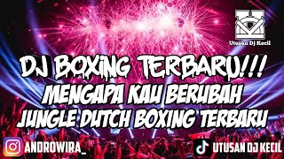 Download lagu DJBOXING MENGAPA KAU BERUBAH JUNGLE DUTCH TERBARU FULL BASS mp3