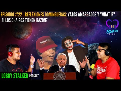 Lobby #23 - Reflexiones Domingueras: Vatos Amargados y "What If"  los Chairos tienen razon?