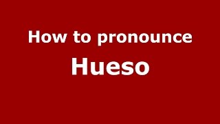 How to pronounce Hueso