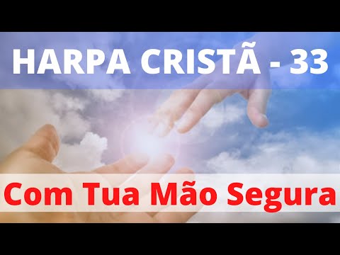 Harpa Cristã - 33 - Com Tua Mão Segura - Levi - (com letra)