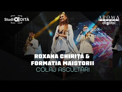 Roxana Chirita & Formatia Maistorii - Colaj Ascultari