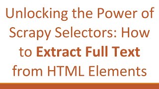 Download the video "Unlocking the Power of Scrapy Selectors: How to Extract Full Text from HTML Elements"