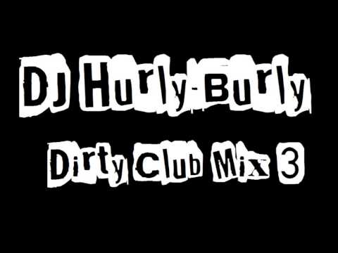 DJ Hurly Burly - Dirty Club Mix 3