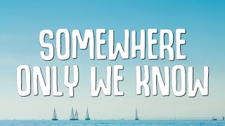 Somewhere Only We Know (Lyrics)