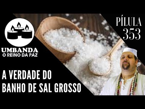#353   Pílula de Umbanda   A VERDADE SOBRE O BANHO DE SAL GROSSO