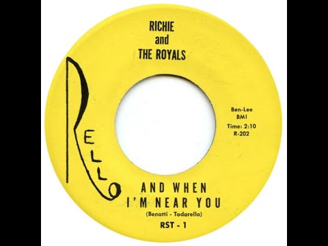RICHIE & THE ROYALS  AND WHEN I'M NEAR YOU