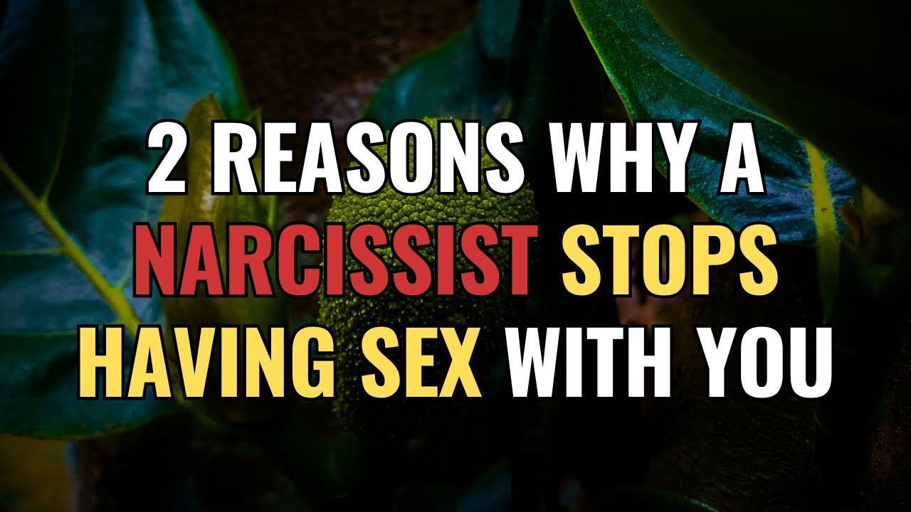 2 Reasons Why a Narcissist Stops Having Sex With You | NPD | Narcissism | BehindTheScience