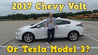 2017 Chevy Volt or Tesla Model 3?  Review of Volt.