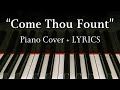 Come Thou Fount Of Every Blessing HQ Piano Cover JJ Piano LYRICS