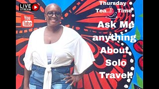 Ask me ANYTHING  (About Solo Travel)!!!