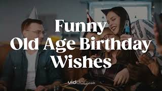 Funny "Getting Old" Birthday Wishes