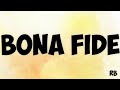 BONA FIDE MEANING || BONA FIDE USE || BONA FIDE PRONUNCIATION