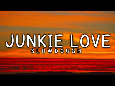 Slowdough - Junkie Love ( Lyrics )