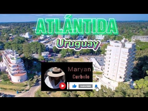 ATLÁNTIDA , Uruguay .- Un nombre mítico para la  perla de la COSTA DE ORO.-