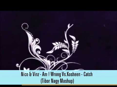 Nico & Vinz - Am I Wrong Vs. Kosheen - Catch (Tibor Nagy Mashup)
