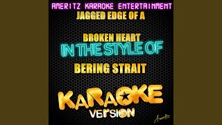 Jagged Edge of a Broken Heart (In the Style of Bering Strait) (Karaoke Version)