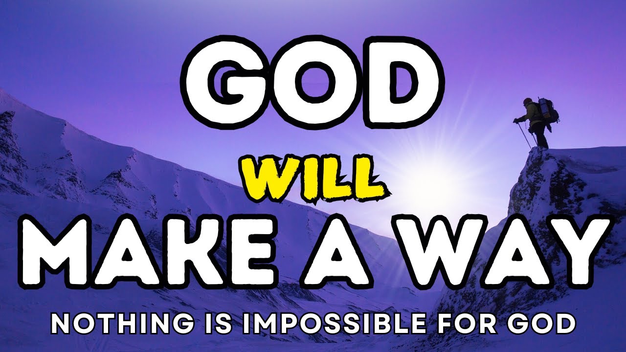 God Will Make a Way | Nothing Is Impossible for Him | Encouraging & Inspirational Message