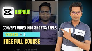 Convert Video into Shorts/Reels/TikTok in CapCut Mobile | CapCut Mobile Video Editing Course #5