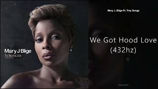 Mary J. Blige - We Got Hood Love (ft. Trey Songz) (432hz)