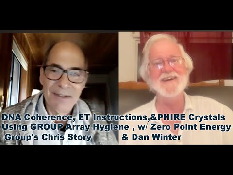 DNA Coherence,PHIRE Crystals, ET Advice, GROUP Array , w/ Zero Point Energy Group's Chris Story &Dan