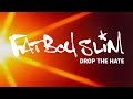 Fatboy Slim - Drop The Hate 